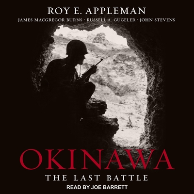 Okinawa: The Last Battle - Burns, James MacGregor, and Barrett, Joe (Read by), and Appleman, Roy E