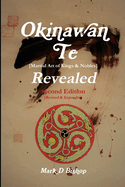 Okinawan Te (Martial Art of Kings & Nobles) Revealed, Second Edition (Revised & Expanded)