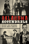 Oklahoma Scoundrels: History's Most Notorious Outlaws, Bandits & Gangsters