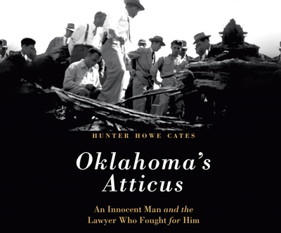 Oklahoma's Atticus: An Innocent Man and the Lawyer Who Fought for Him - Cates, Hunter Howe (Narrator), and Grimes, Pat (Narrator)