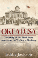 Oklalusa: The Story of the Black State Movement in Oklahoma