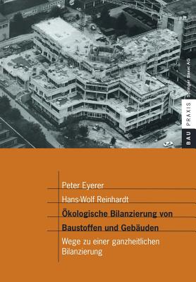 Okologische Bilanzierung Von Baustoffen Und Gebauden: Wege Zu Einer Ganzheitlichen Bilanzierung - Eyerer, Peter, and Reinhardt, Hans-Wolf