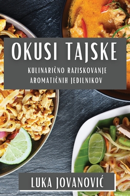 Okusi Tajske: Kulinari no Raziskovanje Aromati nih Jedilnikov - Jovanovic, Luka