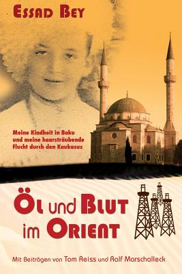 Ol Und Blut Im Orient - Bey, Essad, and Marschalleck, Ralf (Foreword by)