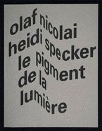 Olaf Nicolai & Heidi Specker: Le Pigment de la Lumiere