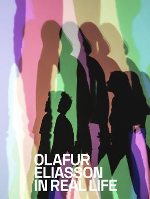 Olafur Eliasson: In Real Life - Godfrey, Mark (Editor)