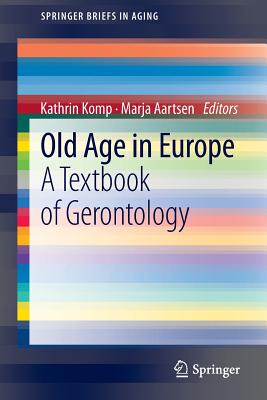 Old Age in Europe: A Textbook of Gerontology - Komp, Kathrin (Editor), and Aartsen, Marja (Editor)