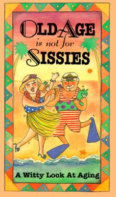 Old Age is Not for Sissies - Kaufman, Lois L (Compiled by)