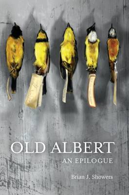 Old Albert: An Epilogue - Showers, Brian J., and Rockhill, Jim (Introduction by), and Golaski, Adam (Afterword by)