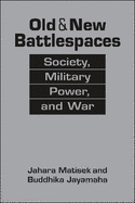 Old and New Battlespaces: Society, Military Power, and War