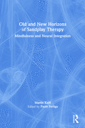 Old and New Horizons of Sandplay Therapy: Mindfulness and Neural Integration