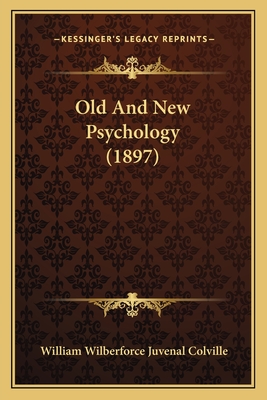 Old and New Psychology (1897) - Colville, William Wilberforce Juvenal