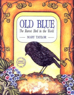 Old Blue: the Rarest Bird in the World - Taylor, Mary