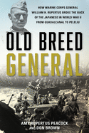 Old Breed General: How Major General William Rupertus Broke the Back of the Japanese from Guadalcanal to Peleliu