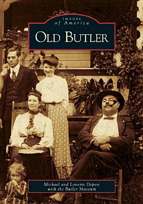 Old Butler - DePew, Michael, and The Butler Museum