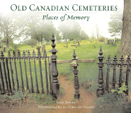 Old Canadian Cemeteries: Places of Memory - Irwin, Jane, and Visser, John (Photographer)