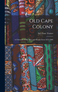 Old Cape Colony; a Chronicle of her men and Houses From 1652-1806