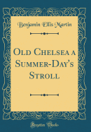 Old Chelsea a Summer-Day's Stroll (Classic Reprint)