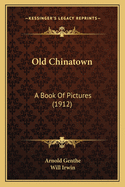 Old Chinatown: A Book of Pictures (1912)