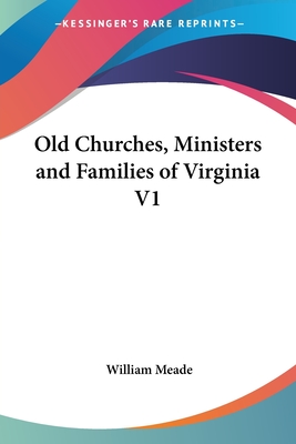 Old Churches, Ministers and Families of Virginia V1 - Meade, William, Bp.