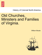 Old Churches, Ministers and Families of Virginia. - Meade, William, Bp.