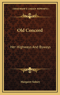 Old Concord: Her Highways and Byways