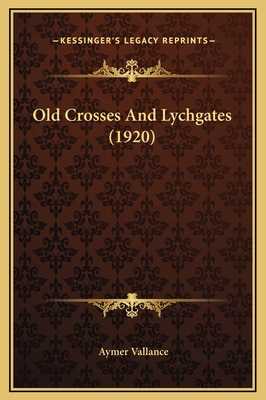 Old Crosses and Lychgates (1920) - Vallance, Aymer