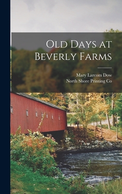 Old Days at Beverly Farms - Dow, Mary Larcom, and North Shore Printing Co (Creator)