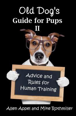 Old Dog's Guide for Pups II: Advice and Rules for Human Training - Rothmiller, Mike, and Appel, Allen