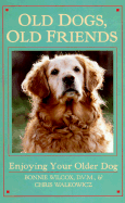Old Dogs, Old Friends: Enjoying Your Older Dog