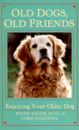 Old Dogs, Old Friends: Enjoying Your Older Dog - Wilcox, Bonnie, V, and Walkowicz, Chris