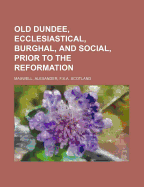 Old Dundee, Ecclesiastical, Burghal, and Social, Prior to the Reformation