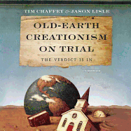 Old-Earth Creationism on Trial Lib/E: The Verdict Is in