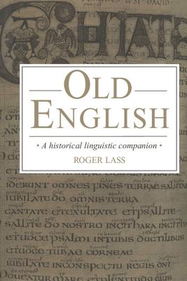 Old English: A Historical Linguistic Companion - Lass, Roger, Professor