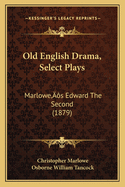 Old English Drama, Select Plays: Marlowe's Edward the Second (1879)