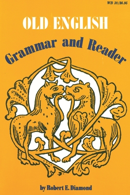 Old English: Grammar and Reader - Diamond, Robert E