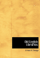 Old English Libraries - Savage, Ernest A
