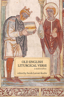 Old English Liturgical Verse: A Student Edition - Keefer, Sarah Larratt (Editor)