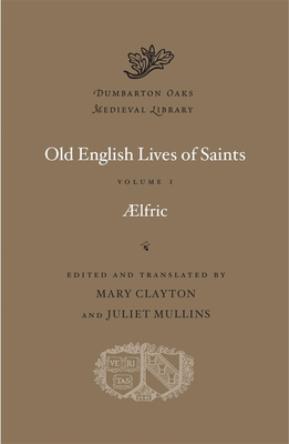 Old English Lives of Saints - Aelfric, and Clayton, Mary, Professor (Translated by), and Mullins, Juliet (Translated by)