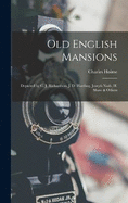 Old English Mansions: Depicted by C. J. Richardson, J. D. Harding, Joseph Nash, H. Shaw & Others