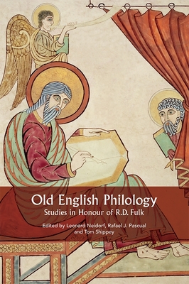 Old English Philology: Studies in Honour of R.D. Fulk - Neidorf, Leonard (Contributions by), and Pascual, Rafael J., Dr. (Contributions by), and Shippey, Tom (Contributions by)