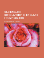 Old English Scholarship in England from 1566-1800