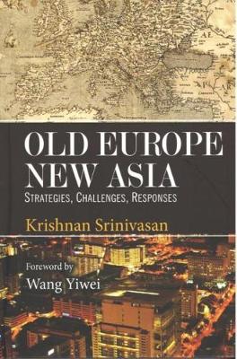 Old Europe New Asia: Strategies, Challenges, Responses - Srinivasan, Krishnan, and Yiwei, Wang