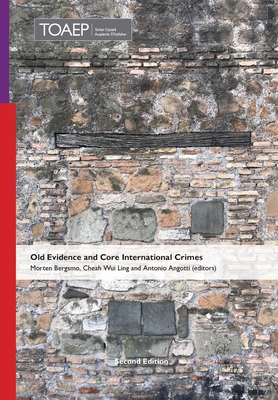 Old Evidence and Core International Crimes: Second Edition (2024) - Bergsmo, Morten (Editor), and Cheah, Wui Ling (Editor), and Angotti, Antonio (Editor)