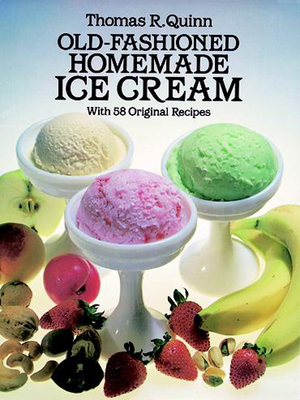 Old-Fashioned Homemade Ice Cream: With 58 Original Recipes - Quinn, Thomas R
