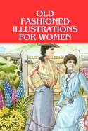 Old fashioned illustrations For women: Fabulous fashions of the 1950s & 1960s coloring book - over 50+ beautifully and stylish outfits to color for adults women and teens girls + amazingly high fashion dresses and gowns to style and color for relaxation