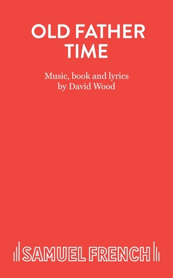 Old Father Time: Libretto - Wood, David