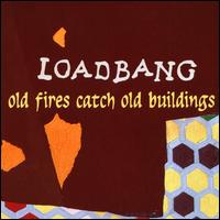 Old Fires Catch Old Buildings - Loadbang