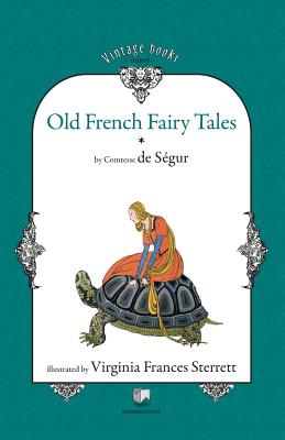 Old French Fairy Tales (Vol. 1) - Comtesse De Segur, Sophie Rostopchine, and Segur, Sophie