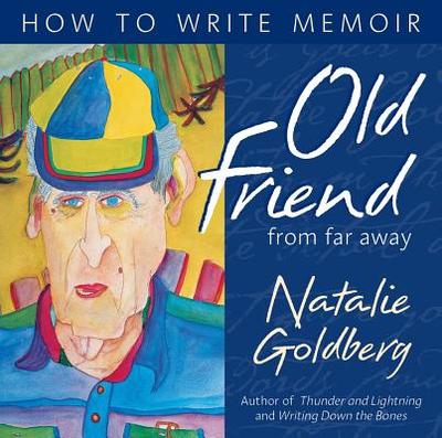 Old Friend from Far Away: How to Write Memoir - Goldberg, Natalie